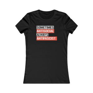 Sometimes Antisocial Always Antifascist dámské tričko