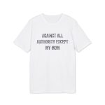 Against All Authority Except My Mom unisex organické tričko