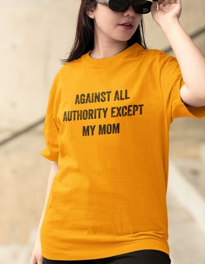 Against All Authority Except My Mom unisex organické tričko