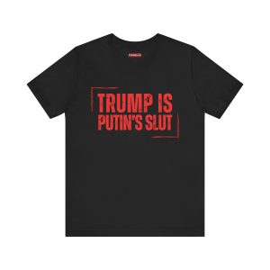 Trump is Putin’s Slut unisex tričko