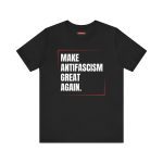 Make Antifascism Great Again unisex tričko