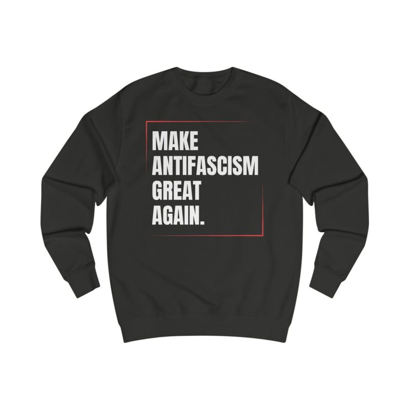 Make Antifascism Great Again unisex mikina bez kapuce