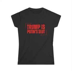 Trump is Putin’s Slut dámské tričko
