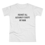 Against All Authority Except My Mom dámské tričko