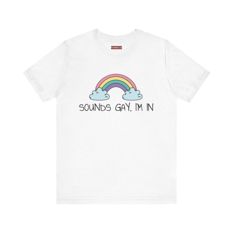 Sounds Gay, I’m In LGBTQ+ unisex tričko