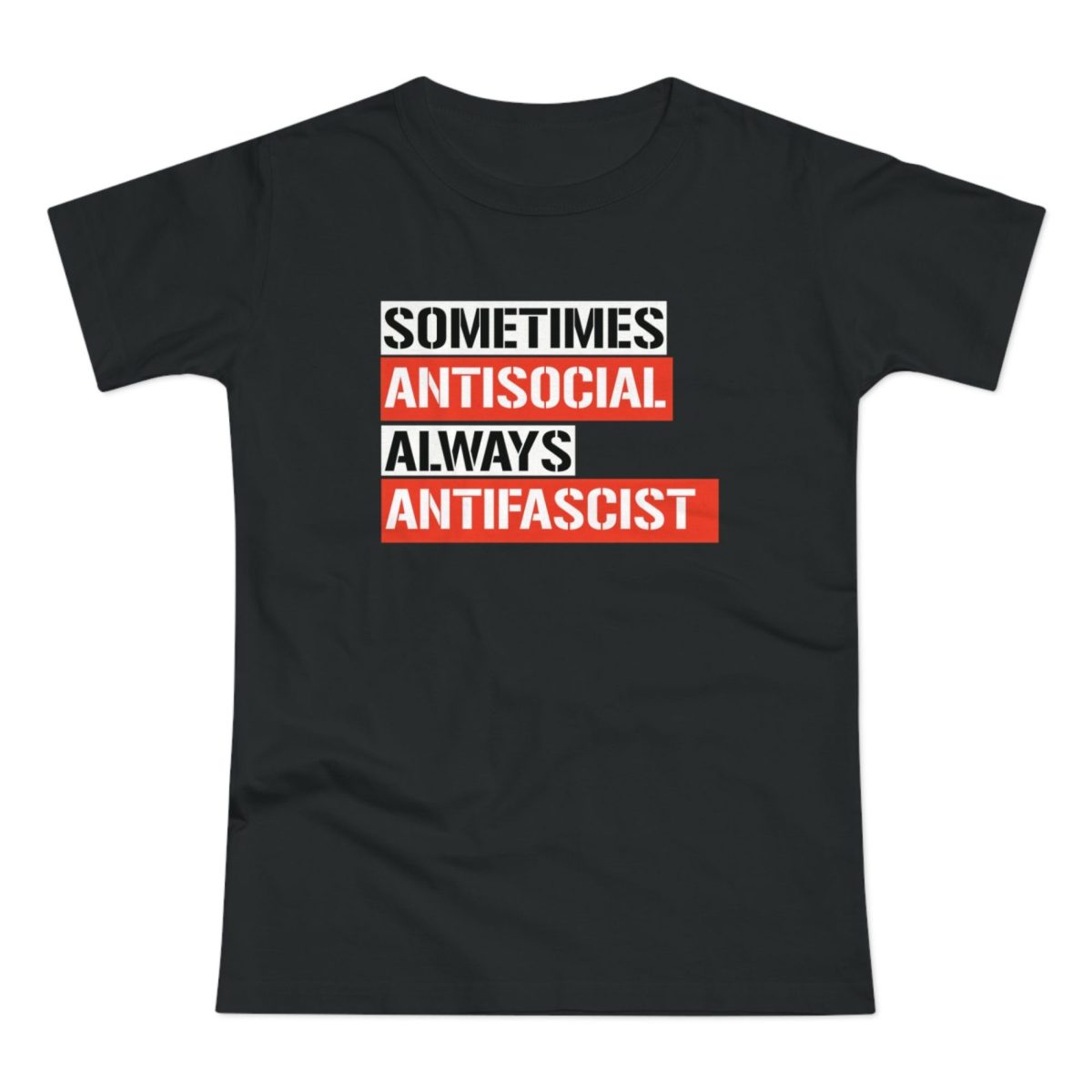 Sometimes Antisocial Always Antifascist dámské tričko
