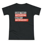 Sometimes Antisocial Always Antifascist dámské tričko