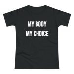 MY BODY MY CHOICE feministické dámské tričko