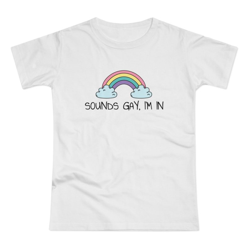 Sounds Gay, I’m In LGBTQ+ dámské tričko