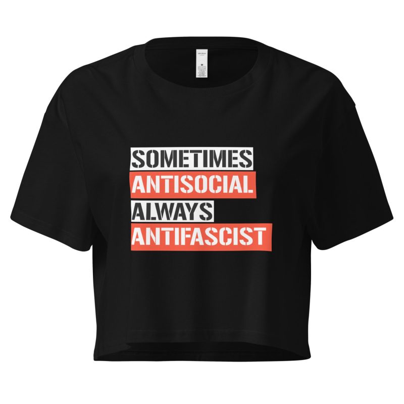 Sometimes Antisocial Always Antifascist crop top
