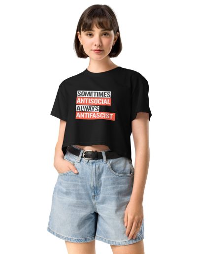Sometimes Antisocial Always Antifascist crop top