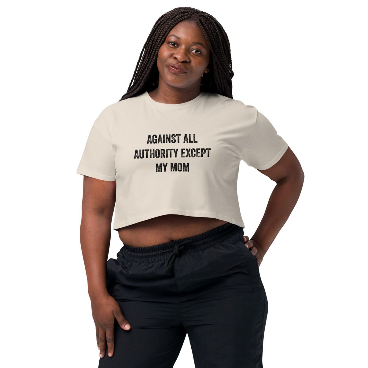 Against All Authority Except My Mom crop top