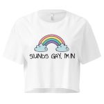 Sounds Gay, I’m In crop top