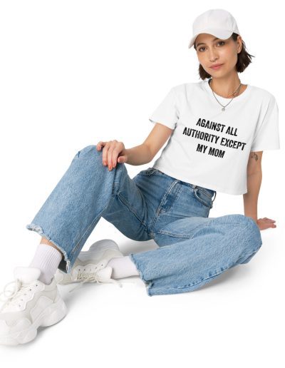 Against All Authority Except My Mom crop top