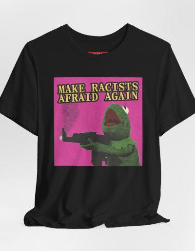 Make Racists Afraid Again unisex tričko