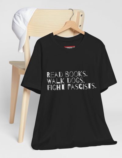 Read books. Walk dogs. Fight fascists. unisex tričko