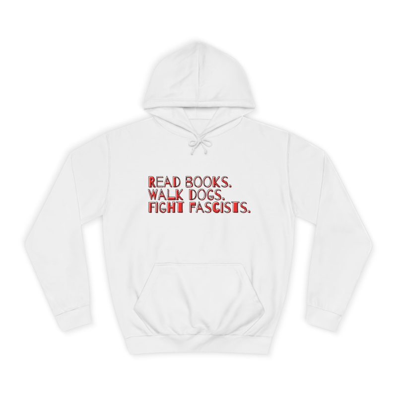 Read books. Walk dogs. Fight fascists. unisex mikina s kapucí