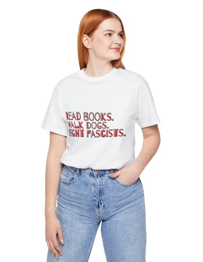 Read books. Walk dogs. Fight fascists. unisex tričko