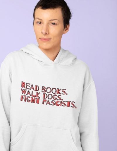 Read books. Walk dogs. Fight fascists. dámská mikina