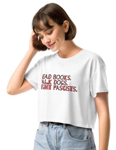 Read books. Walk dogs. Fight fascists. crop top