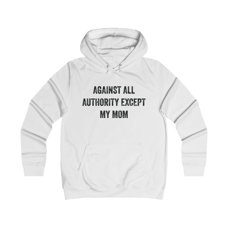 Against All Authority Except My Mom dámská mikina