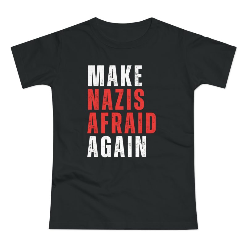 Make Nazis Afraid Again dámské tričko