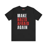 Make Nazis Afraid Again unisex tričko