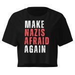 Make Nazis Afraid Again crop top