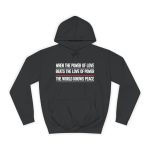 When The Power Of Love Beats The Love Of Power The World Knows Peace unisex mikina