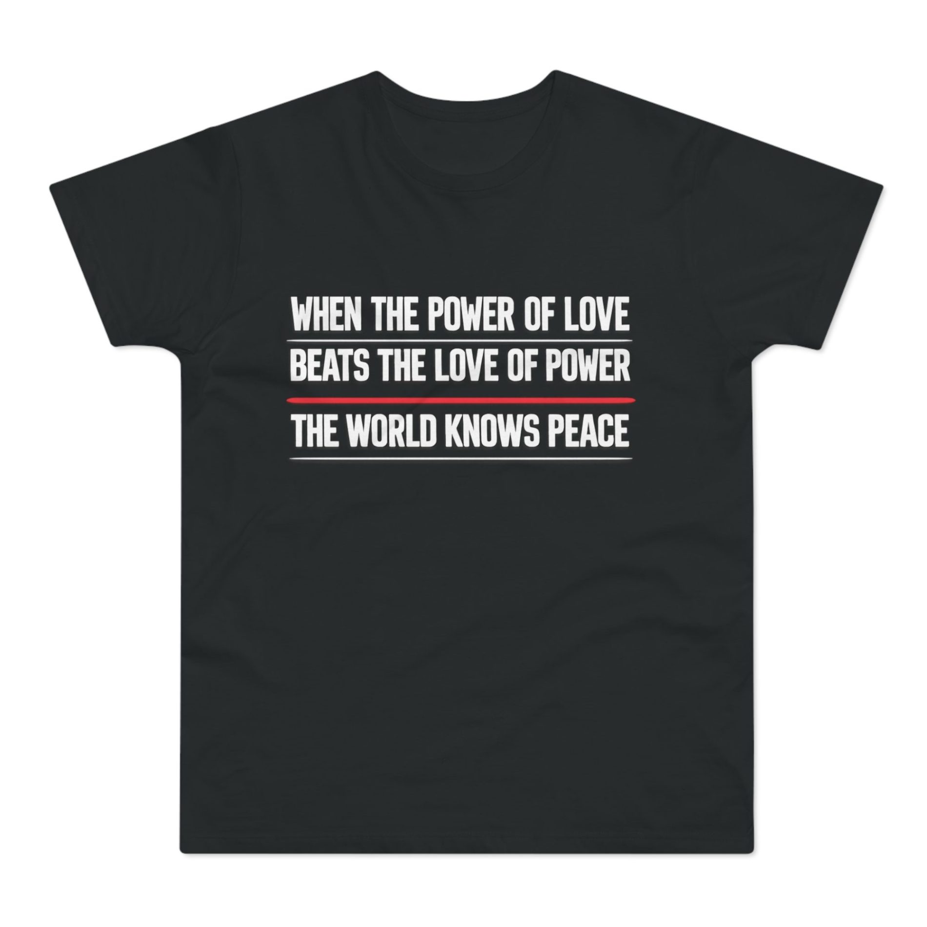 When The Power Of Love Beats The Love Of Power The World Knows Peace pánské tričko 1 When The Power Of Love Beats The Love Of Power The World Knows Peace pánské tričko