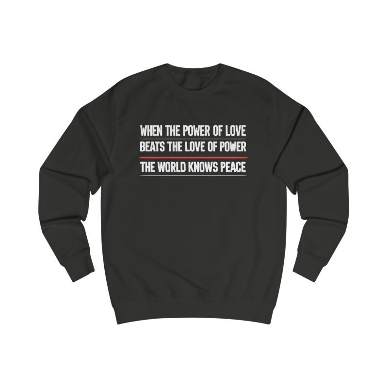 When The Power Of Love Beats The Love Of Power The World Knows Peace unisex mikina bez kapuce