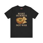 Make Hummus Not War unisex tričko
