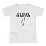 I’m In Love With The Shape Of You dámské tričko