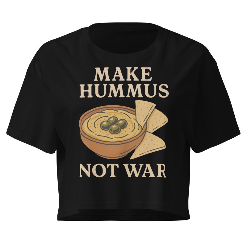 Make Hummus Not War crop top