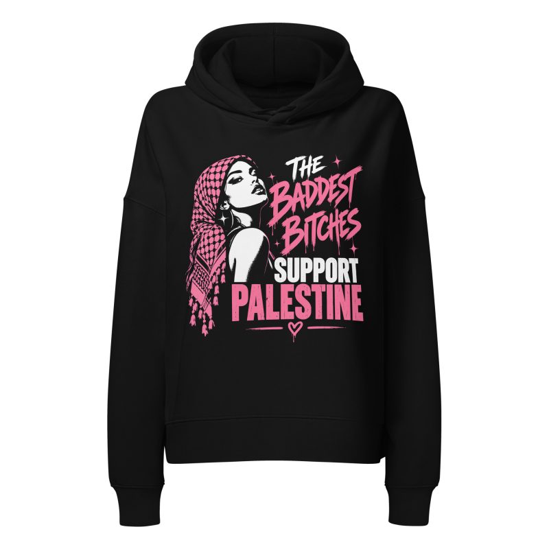 The Baddest Bitches Support Palestine dámská organická mikina